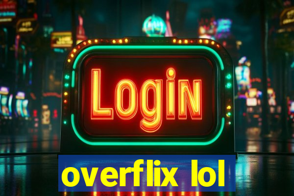 overflix lol